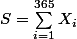 S= \sum_{i=1}^{365}{X _{i}}